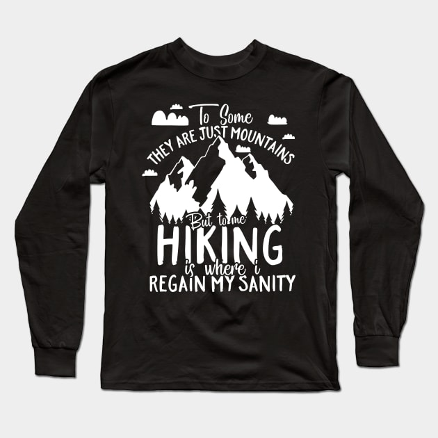 Hiking Is Where I Regain My Sanity Long Sleeve T-Shirt by thingsandthings